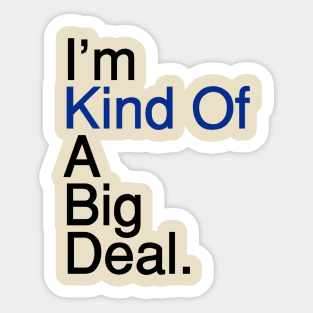 Kind of a Big Deal Sticker